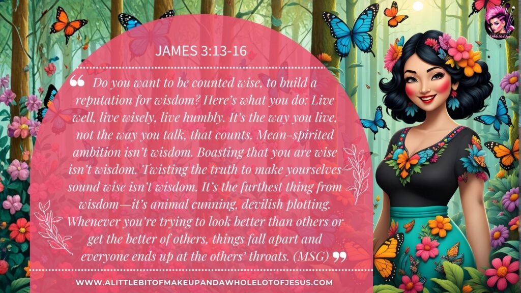 S3 Ep28 James 3:13-16 A Little Bit of Makeup and a Whole Lot of Jesus