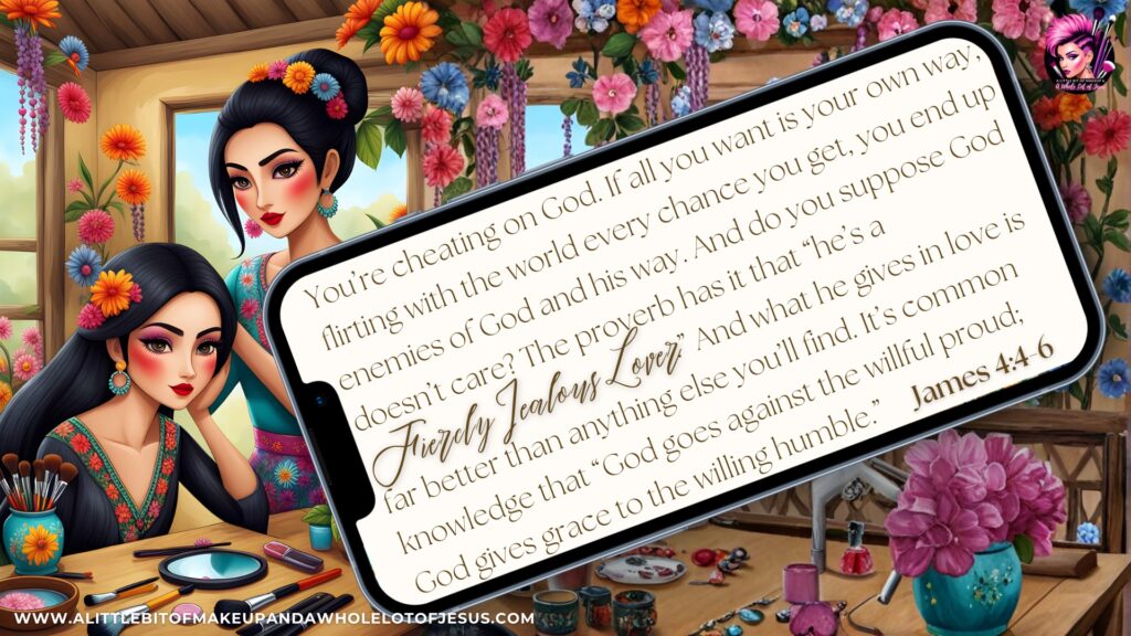 S3 Ep33 James 4:4-6 A Little Bit of Makeup and a Whole Lot of Jesus