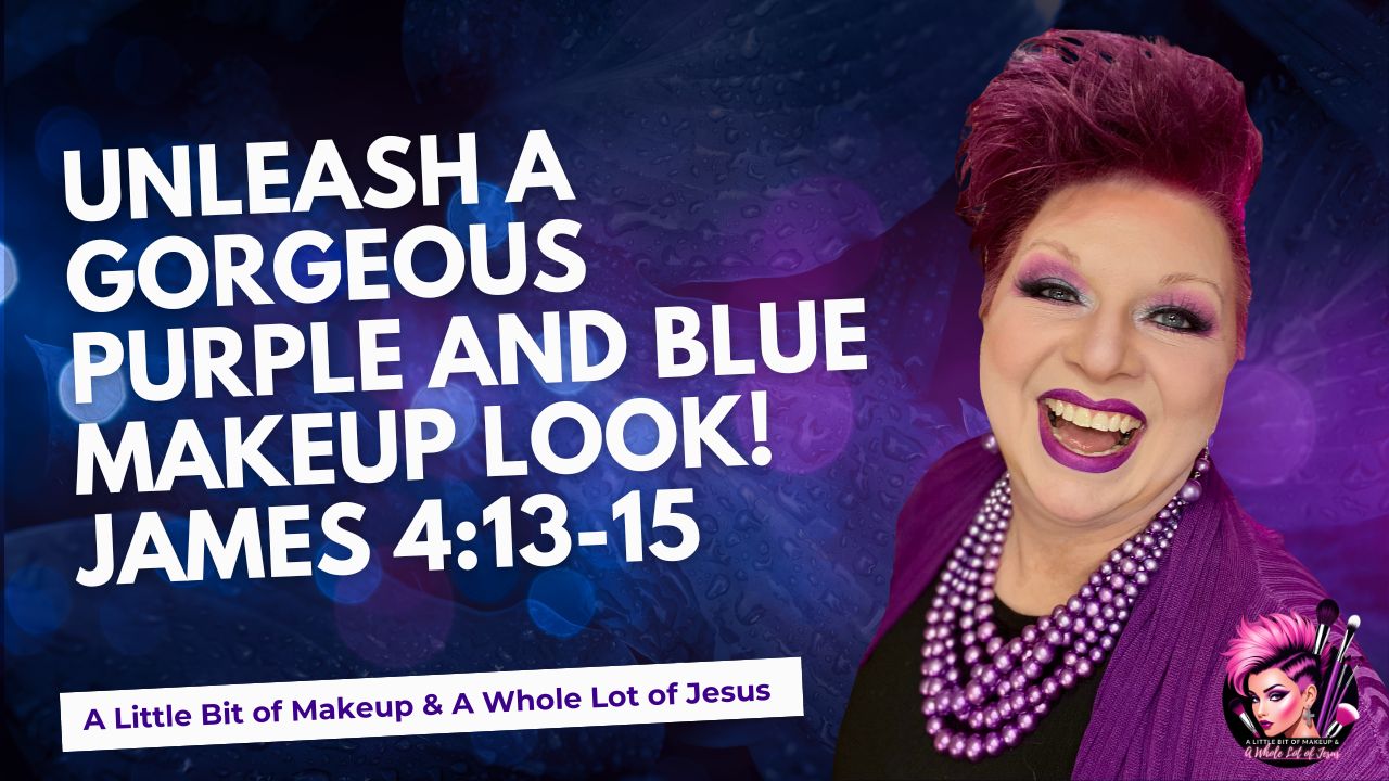 S3 Ep36B – James 4:13-15 Unleash a GORGEOUS Purple and Blue Makeup Look!